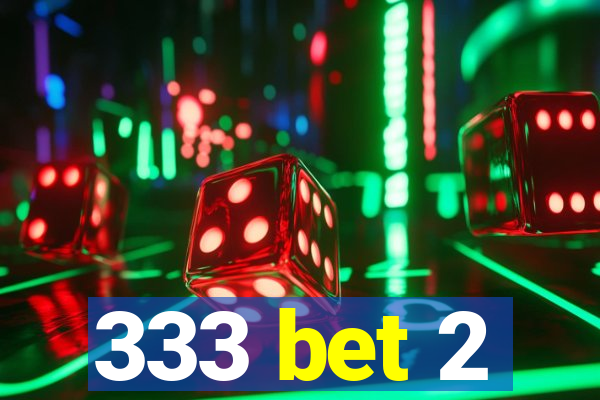 333 bet 2